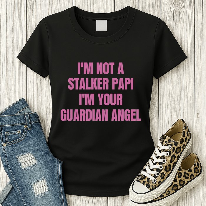 I’M Not A Stalker Papi I’M Your Guardian Angel Womens T-Shirt