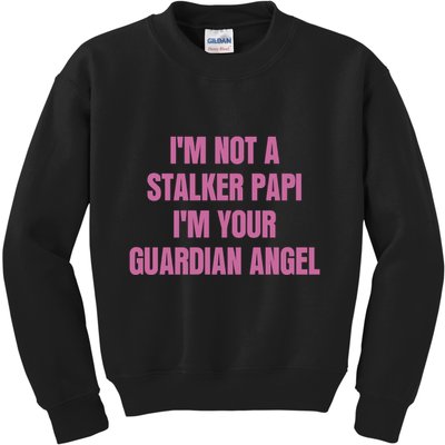 I’M Not A Stalker Papi I’M Your Guardian Angel Kids Sweatshirt