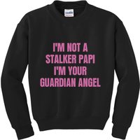 I’M Not A Stalker Papi I’M Your Guardian Angel Kids Sweatshirt