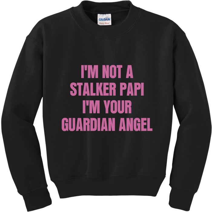 I’M Not A Stalker Papi I’M Your Guardian Angel Kids Sweatshirt