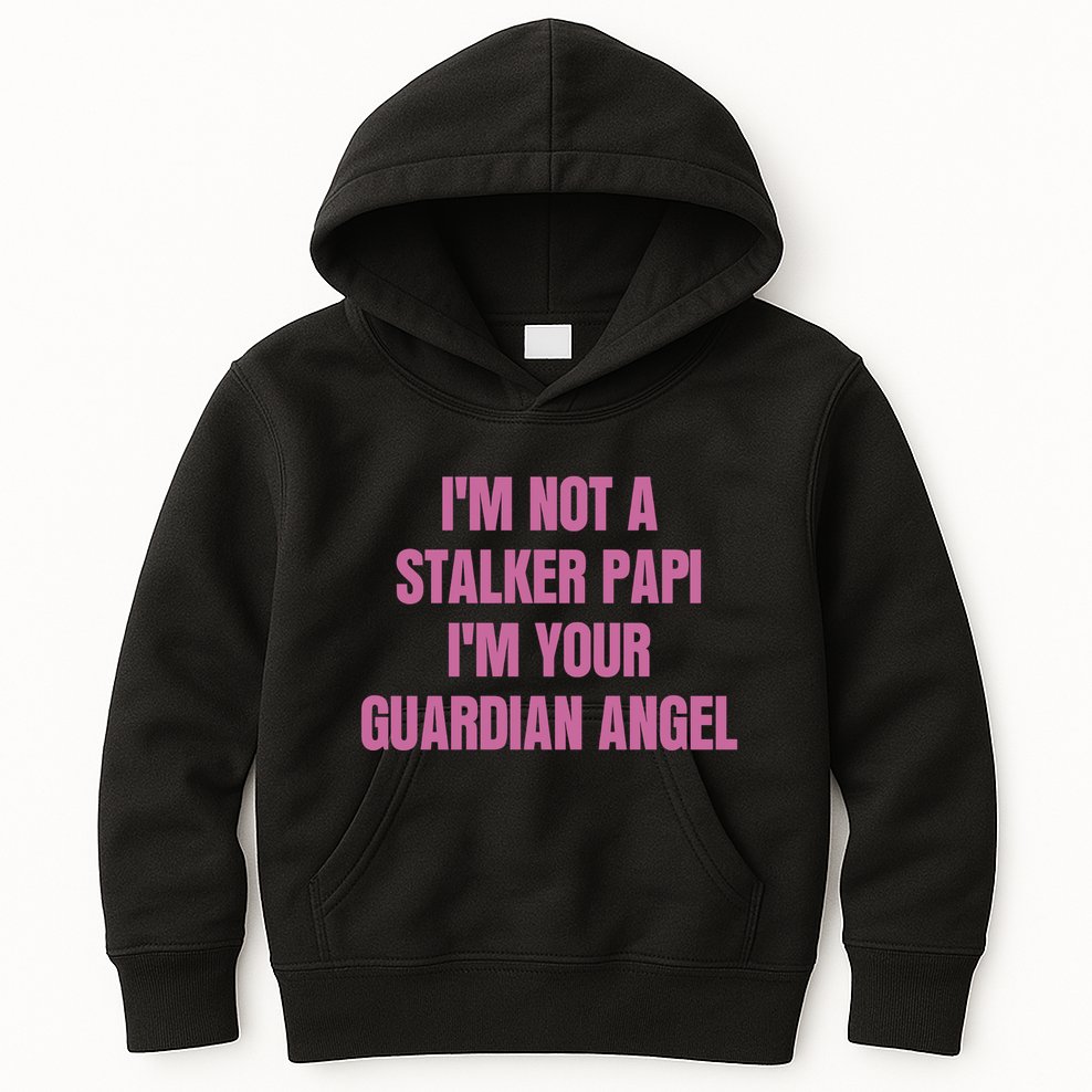 I’M Not A Stalker Papi I’M Your Guardian Angel Kids Hoodie