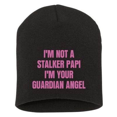 I’M Not A Stalker Papi I’M Your Guardian Angel Short Acrylic Beanie