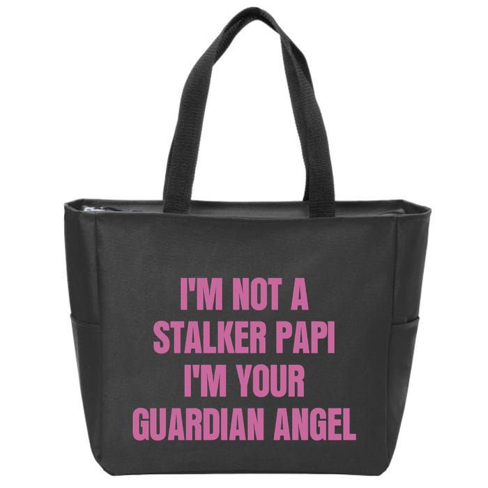 I’M Not A Stalker Papi I’M Your Guardian Angel Zip Tote Bag