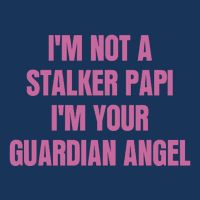 I’M Not A Stalker Papi I’M Your Guardian Angel Infant Baby Jersey Bodysuit