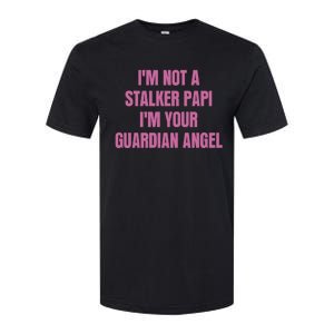 I’M Not A Stalker Papi I’M Your Guardian Angel Softstyle CVC T-Shirt