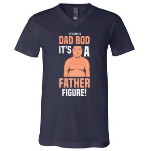 Its Not A Dad Bod Its A Father Figure Daddy Fathers Day Gift V-Neck T-Shirt