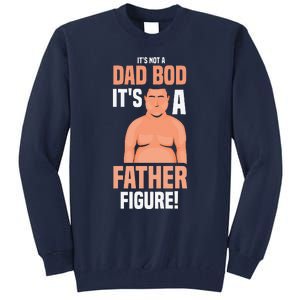 Its Not A Dad Bod Its A Father Figure Daddy Fathers Day Gift Tall Sweatshirt