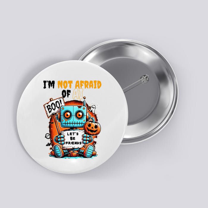 IM Not Afraid Of Ai Robot Halloween Tech Geek Spooky Button