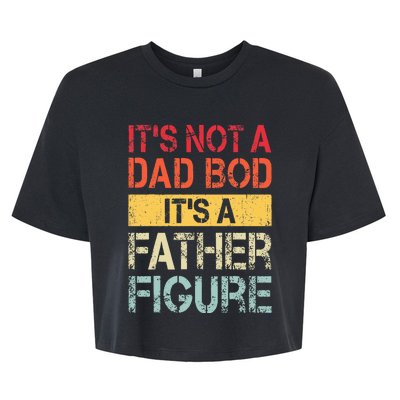 ItS Not A Dad Bod ItS A Father Figure Bella+Canvas Jersey Crop Tee