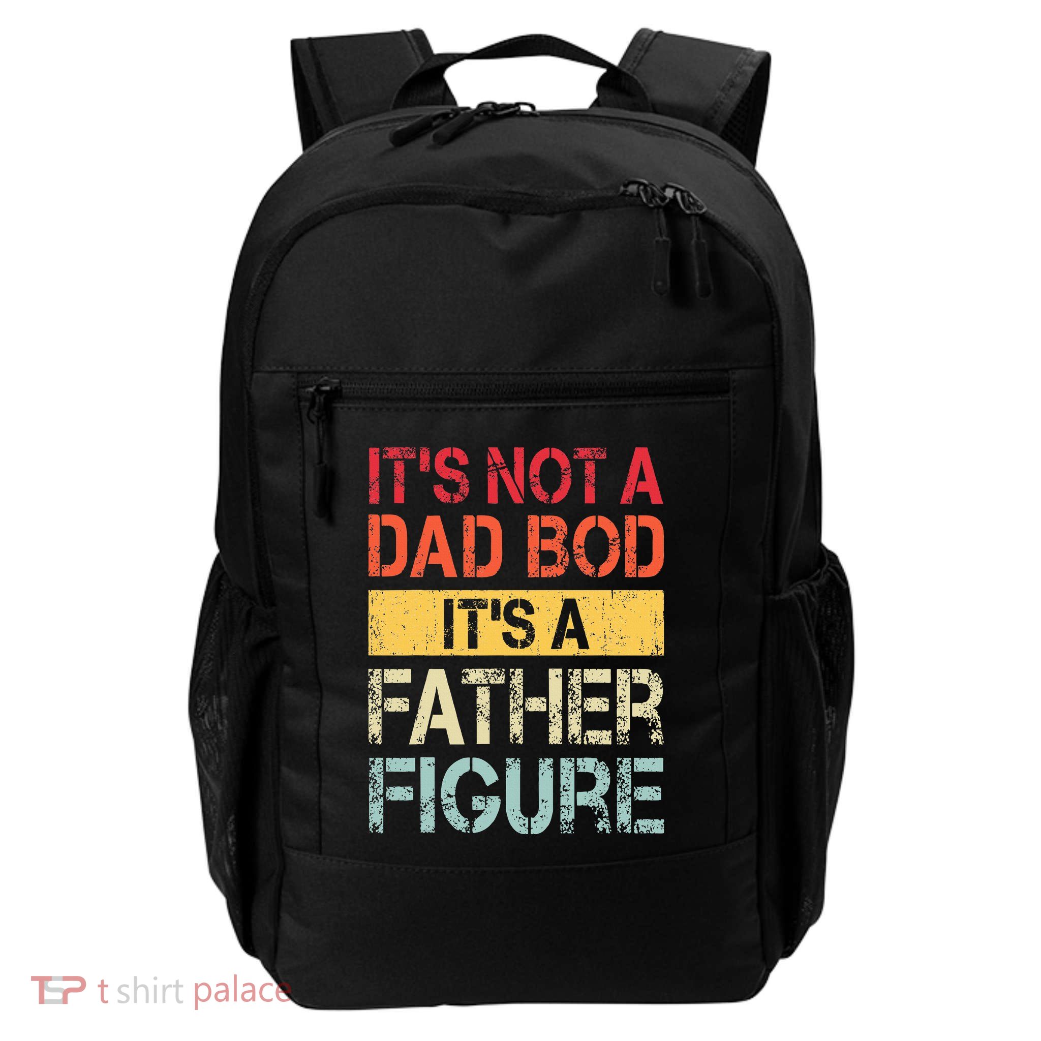 ItS Not A Dad Bod ItS A Father Figure Daily Commute Backpack