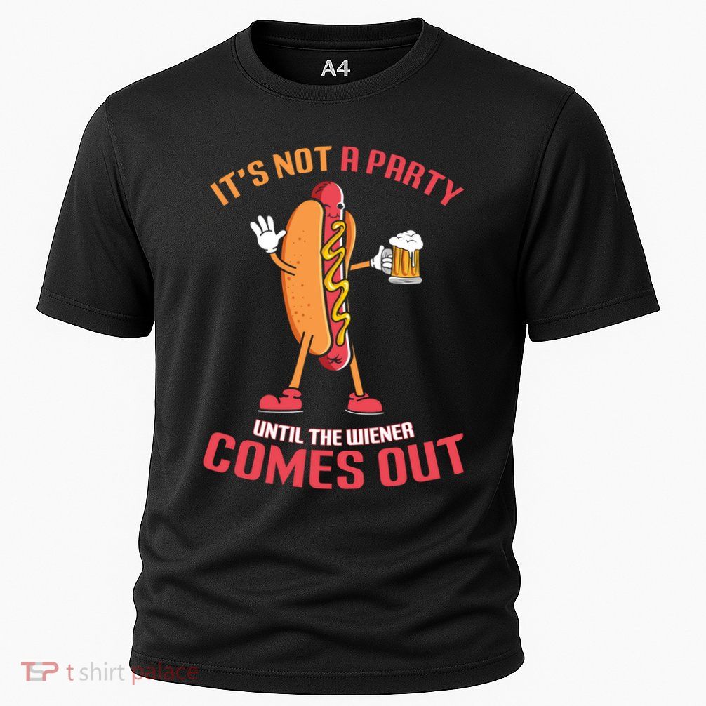 Its Not A Party Until The Wiener Comes Out Performance Shirt