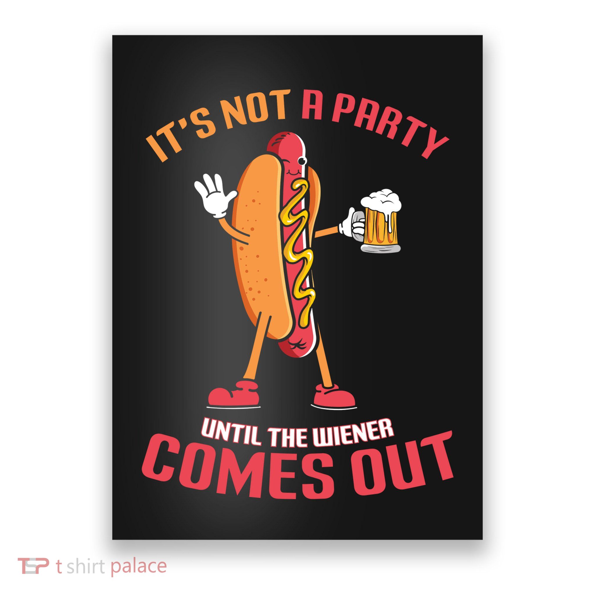 Its Not A Party Until The Wiener Comes Out Poster