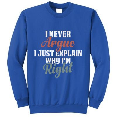 I Never Argue I Just Explain Why IM Right Funny Saying Gift Sweatshirt