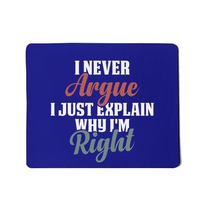 I Never Argue I Just Explain Why IM Right Funny Saying Gift Mousepad