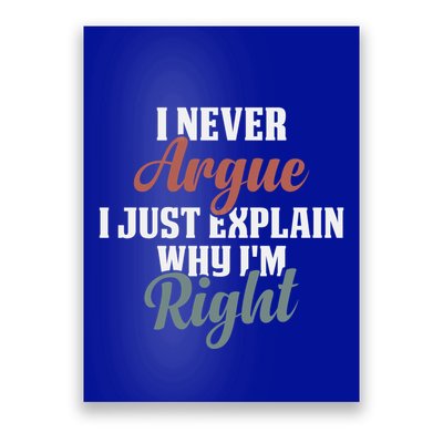 I Never Argue I Just Explain Why IM Right Funny Saying Gift Poster