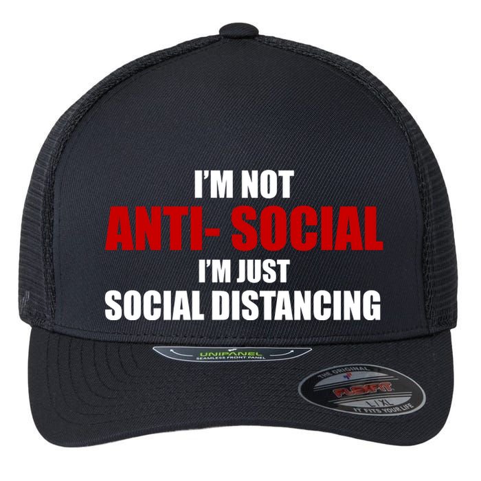 I'm Not Anti Social I'm Just Social Distancing Flexfit Unipanel Trucker Cap