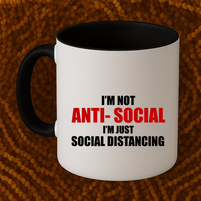 I'm Not Anti Social I'm Just Social Distancing Mug