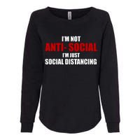 I'm Not Anti Social I'm Just Social Distancing Womens California Wash Sweatshirt