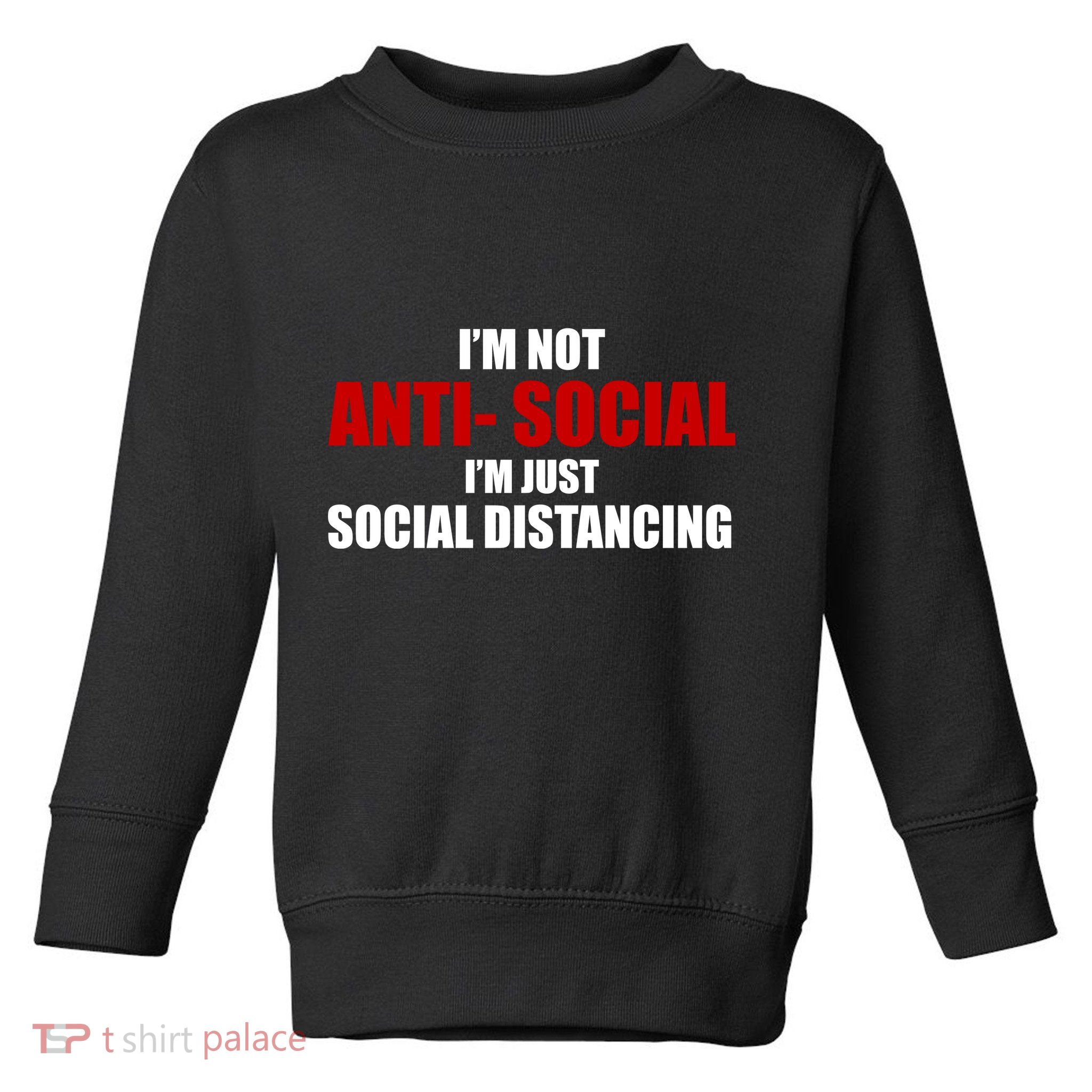 I'm Not Anti Social I'm Just Social Distancing Toddler Sweatshirt