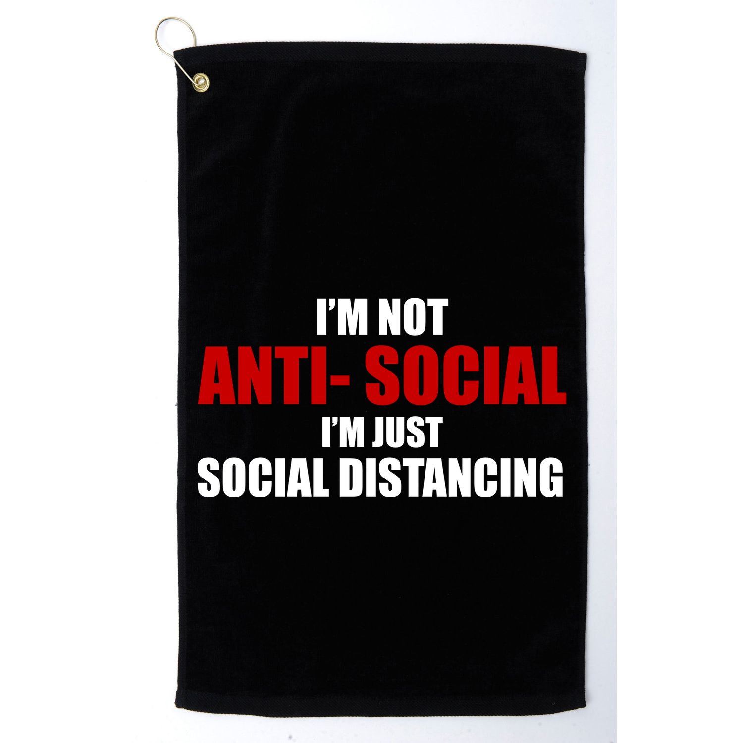 I'm Not Anti Social I'm Just Social Distancing Golf Towel