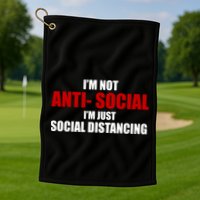 I'm Not Anti Social I'm Just Social Distancing Golf Towel