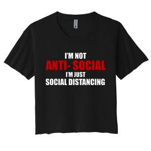 I'm Not Anti Social I'm Just Social Distancing Women's Crop Top Tee