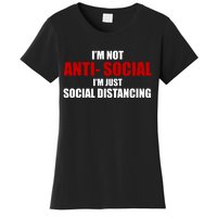 I'm Not Anti Social I'm Just Social Distancing Women's T-Shirt