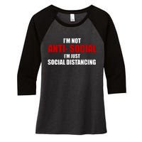 I'm Not Anti Social I'm Just Social Distancing Women's Tri-Blend 3/4-Sleeve Raglan Shirt