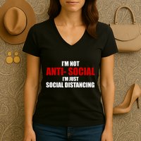 I'm Not Anti Social I'm Just Social Distancing Women's V-Neck T-Shirt
