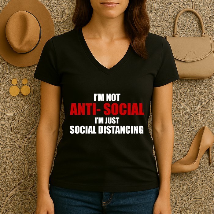 I'm Not Anti Social I'm Just Social Distancing Women's V-Neck T-Shirt