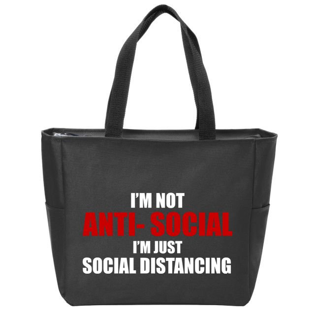 I'm Not Anti Social I'm Just Social Distancing Zip Tote Bag