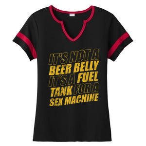 Its Not A Beer Belly Its A Fuel Tank For A Sex Machine Funny Ladies Halftime Notch Neck Tee