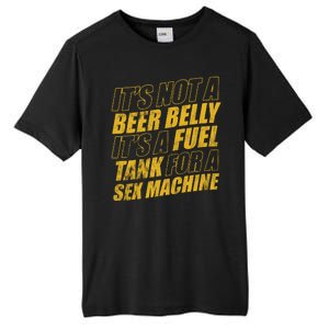 Its Not A Beer Belly Its A Fuel Tank For A Sex Machine Funny Tall Fusion ChromaSoft Performance T-Shirt