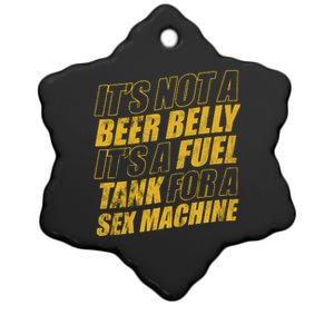 Its Not A Beer Belly Its A Fuel Tank For A Sex Machine Funny Ceramic Star Ornament