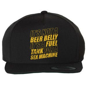 Its Not A Beer Belly Its A Fuel Tank For A Sex Machine Funny Wool Snapback Cap