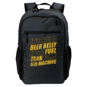 Its Not A Beer Belly Its A Fuel Tank For A Sex Machine Funny Daily Commute Backpack