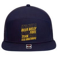 Its Not A Beer Belly Its A Fuel Tank For A Sex Machine Funny 7 Panel Mesh Trucker Snapback Hat