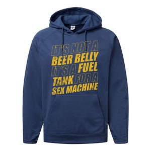 Its Not A Beer Belly Its A Fuel Tank For A Sex Machine Funny Performance Fleece Hoodie