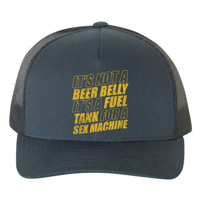 Its Not A Beer Belly Its A Fuel Tank For A Sex Machine Funny Yupoong Adult 5-Panel Trucker Hat