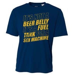 Its Not A Beer Belly Its A Fuel Tank For A Sex Machine Funny Cooling Performance Crew T-Shirt