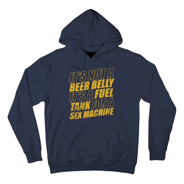 Its Not A Beer Belly Its A Fuel Tank For A Sex Machine Funny Hoodie