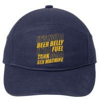Its Not A Beer Belly Its A Fuel Tank For A Sex Machine Funny 7-Panel Snapback Hat