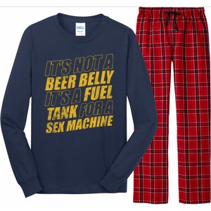 Its Not A Beer Belly Its A Fuel Tank For A Sex Machine Funny Long Sleeve Pajama Set