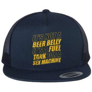 Its Not A Beer Belly Its A Fuel Tank For A Sex Machine Funny Flat Bill Trucker Hat