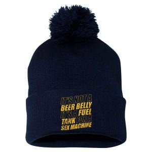 Its Not A Beer Belly Its A Fuel Tank For A Sex Machine Funny Pom Pom 12in Knit Beanie