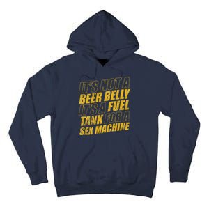 Its Not A Beer Belly Its A Fuel Tank For A Sex Machine Funny Tall Hoodie