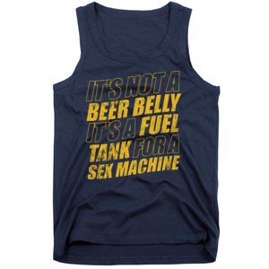 Its Not A Beer Belly Its A Fuel Tank For A Sex Machine Funny Tank Top