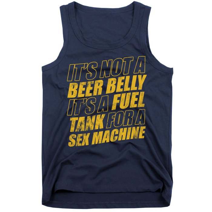 Its Not A Beer Belly Its A Fuel Tank For A Sex Machine Funny Tank Top