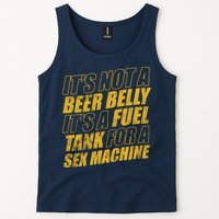 Its Not A Beer Belly Its A Fuel Tank For A Sex Machine Funny Tank Top