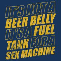 Its Not A Beer Belly Its A Fuel Tank For A Sex Machine Funny Tank Top